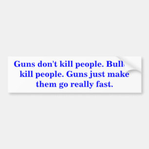 銃は人を殺さない。弾丸で人を殺す。 バンパーステッカー