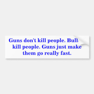 銃は人を殺さない。弾丸で人を殺す。 バンパーステッカー