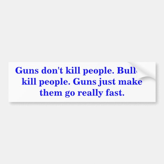 銃は人を殺さない。弾丸で人を殺す。 バンパーステッカー (正面)