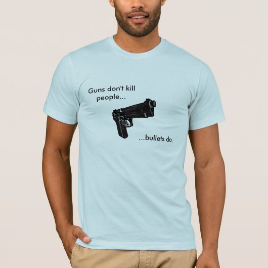 銃は殺しません人々を….弾丸は Tシャツ (正面)