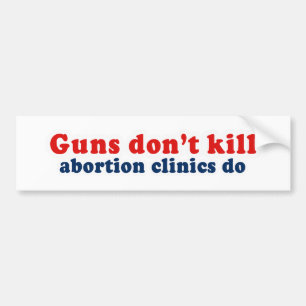 銃は殺しません。 中絶医院は バンパーステッカー
