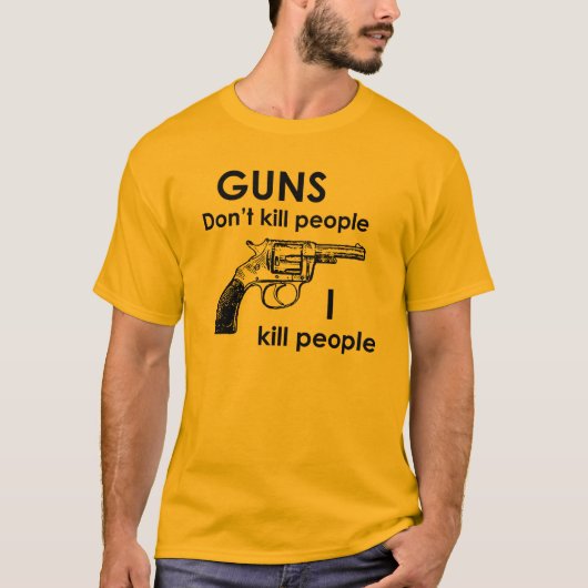 銃は私が人々を殺す人々を殺しません Tシャツ (正面)