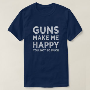 銃は私を幸せにさせます。 そんなにおもしろいな人ではなく Tシャツ