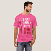 銃は銃の冗談ほど私を幸せおもしろいにする Tシャツ (正面フル)