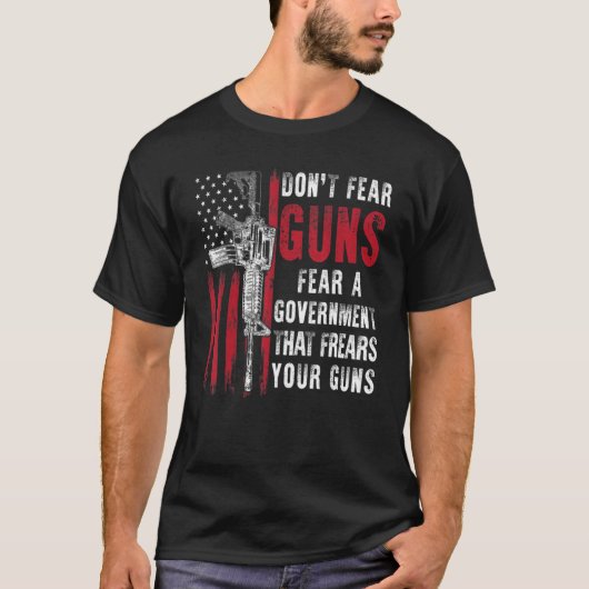 銃を恐れるな、あなたの銃を恐れる政府を恐れろ Tシャツ (正面)