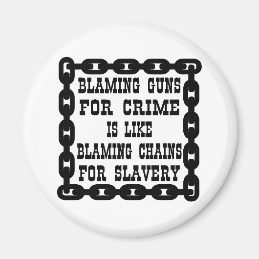 銃を犯罪と非難することは鎖を責めるようなものだ マグネット (正面)