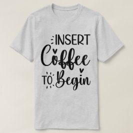 開始するコーヒーを挿入エレガントシンプルタイポグラフィ Tシャツ
