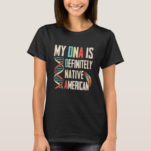 間違いなく先住民アメリカのDnaインディアン先住民 Tシャツ (正面)