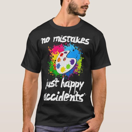 間違いなし幸せなアクシデント美術画家ギフト Tシャツ (正面)