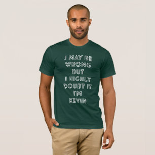 間違うそれが私ケビンであることを私は非常に疑います Tシャツ