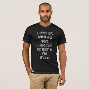 間違うそれが私ライアンであることを私は非常に疑います Tシャツ