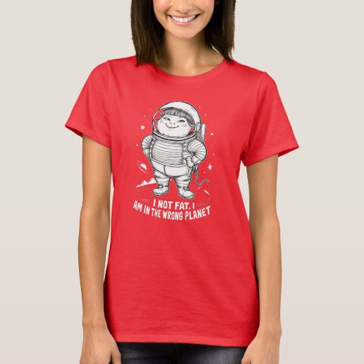 間違った惑星のぽっちゃり女子のTシャツ" Tシャツ (正面)
