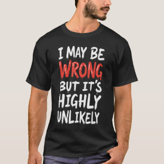 間違っているかもしれませんが、可能性は低いです 面白いと言う Tシャツ