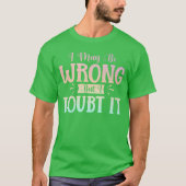 間違っているかもしれませんが、疑わしい ユーモア ユーモアのある Tシャツ (正面)