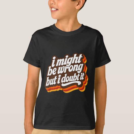 間違っているかもだけど、そうは思えない 笑える皮肉 Tシャツ (正面)