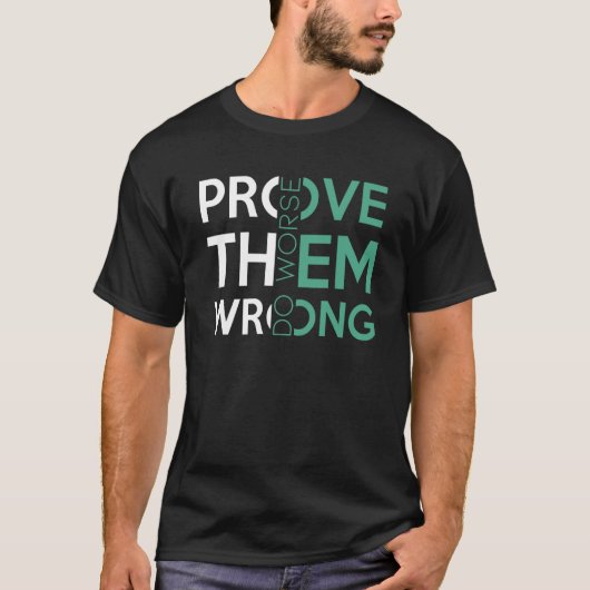 間違っていることを証明して、もっとひどいことをしろ 皮肉なやる気のでる言葉 Tシャツ (正面)
