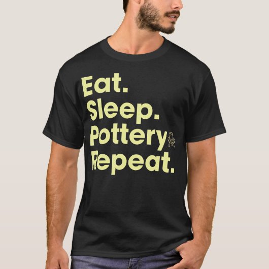 陶芸に恋する人へ Eat Sleep 陶芸 Repeat Tシャツ (正面)