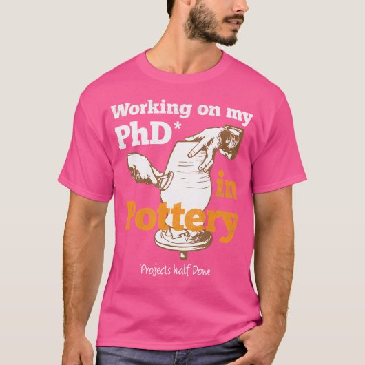 陶芸家でPhdの仕事おもしろいをする Tシャツ (正面)
