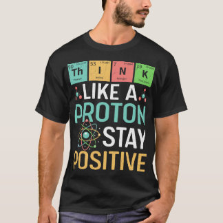 陽子のように考えよう ポジティブでいよう 面白い科学 Tシャツ