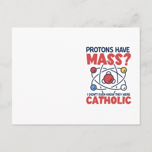 陽子は質量を持っていて、私はそれらがであったことすら知らなかった ポストカード (正面)