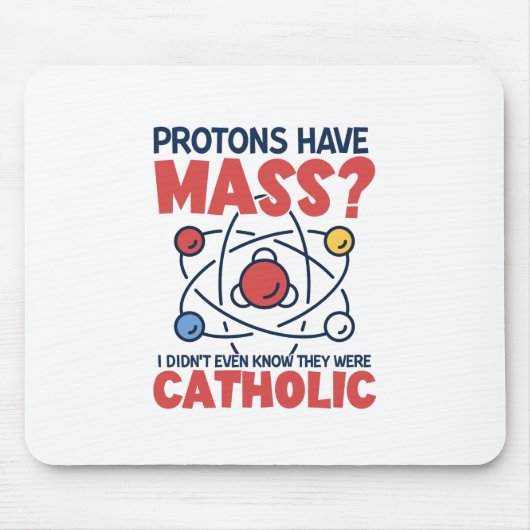 陽子は質量を持っていて、私はそれらがであったことすら知らなかった マウスパッド (正面)