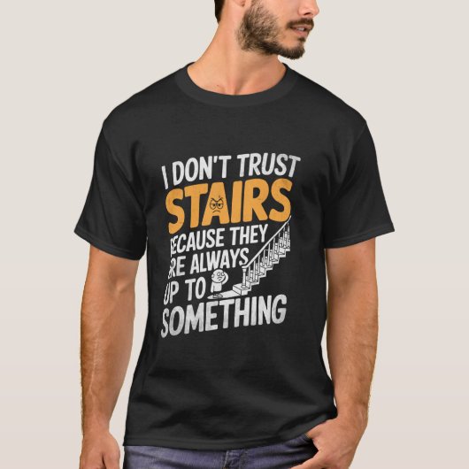 階段は常に何かを企んでいると思うので信用していません Tシャツ (正面)