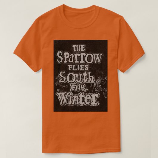 雀は冬の馬鹿狩りに南へ飛ぶ Tシャツ (デザイン正面)