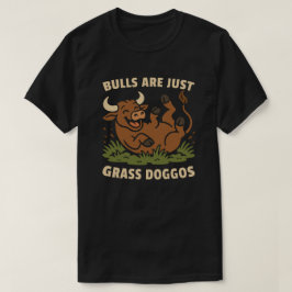 雄牛は草のドッグゴスにすぎない Tシャツ