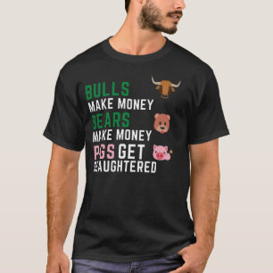 雄牛は金を儲ける熊は金を稼ぐ豚は殺される Tシャツ