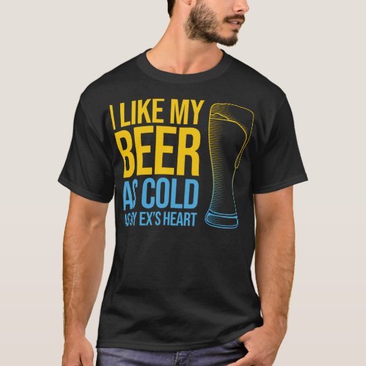 離婚おもしろい引用文- I Like My Beer as Cold as. Tシャツ (正面)