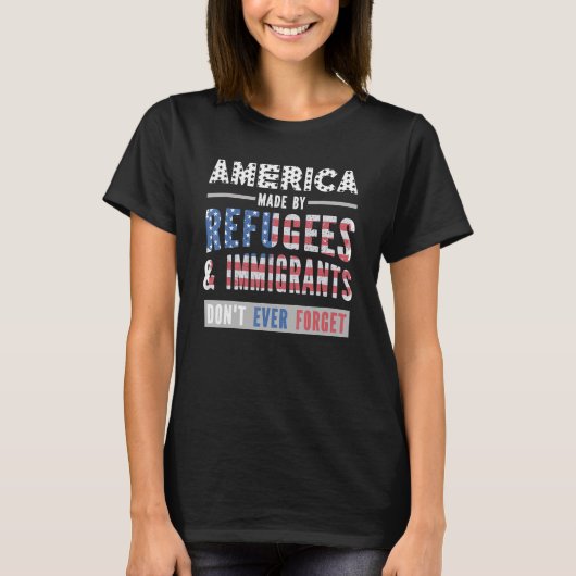難民と移民によって作られたアメリカは決して~しない Tシャツ (正面)