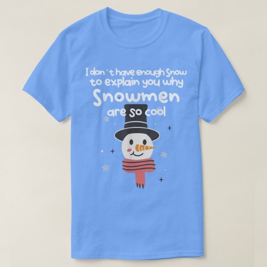 雪が十分ではない理由を説明する雪だるまがそのように Tシャツ (デザイン正面)