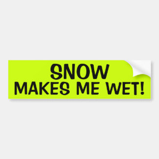 雪は私をぬれたようにします! バンパーステッカー