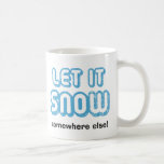 雪を降らせろ冬おもしろいのマグ コーヒーマグカップ<br><div class="desc">雪がおもしろい嫌いな人や、長く寒い冬の後に本当に疲れきった人のためのコーヒーマグ。この「雪をどこか他の場所に！」マグカップはおもしろいの休日の贈り物を作る。誰もが歌っているクリスマスの季節に最適な"雪を降らせろ、雪を降らせろ。</div>