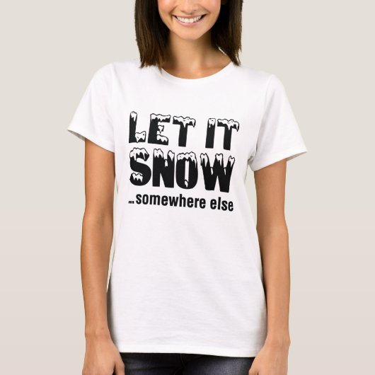 雪を降らせろ…どこか別の場所 Tシャツ (正面)