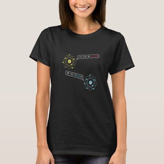 電子を失くしたわ あなたは陽性よね 化学ジョーク Tシャツ (正面)