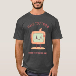 電源を切って入れ直してみましたか? Tシャツ