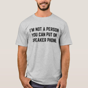 電話のスピーカーで私を流すような人じゃないTシャツ Tシャツ