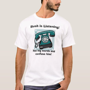 電話、ブッシュは聞いています! 、大きい単語を…使用して下さい Tシャツ