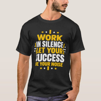 静かに働け 成功があなたの騒音にさせろ モチベーションモチーフ Tシャツ