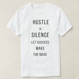 静かに努力せよ、成功に語らせる Tシャツ