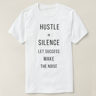 静かに努力せよ、成功に語らせる Tシャツ