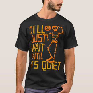 静かに怖いスケルトンになるまで待つだけだ Tシャツ
