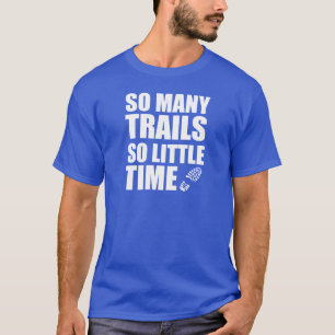 非常に多くのトレイルはほとんど時間 Tシャツ