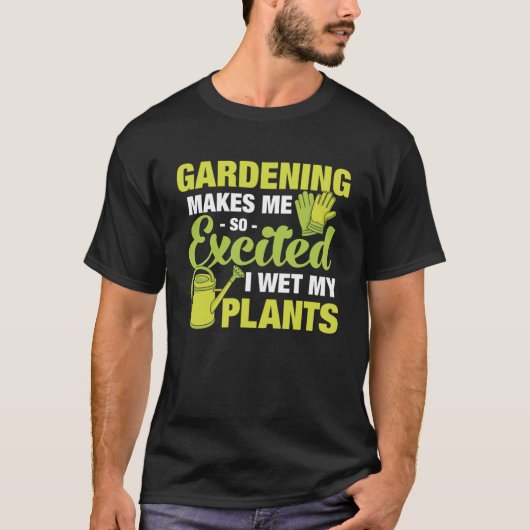 非常に興奮したガーデニング私は私の植物プルオーバーのフードを濡らした Tシャツ (正面)