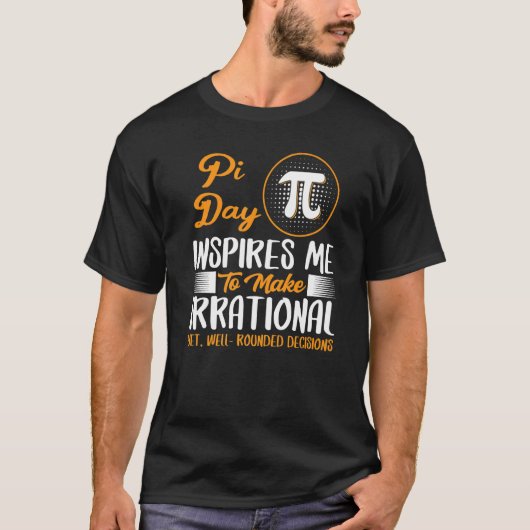 非理性的なインスパイア決断を下す私のパイ日 Tシャツ (正面)