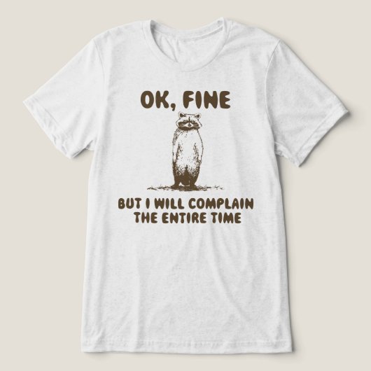 面白いアライグマの不満のミーム トライブレンドTシャツ (デザイン正面)
