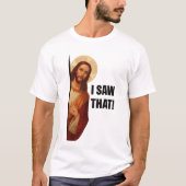 面白いイエス "見ちゃった" キリスト教のミームデザイン Tシャツ (正面)