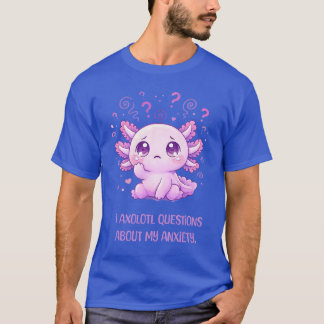 面白いウーパールーパー！不安メンタルヘルスケアTシャツ Tシャツ