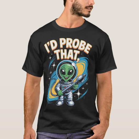 面白いエイリアンのセリフ Id Probe That Space Humor Tシャツ (正面)